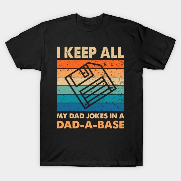 I Keep All My Dad Jokes In A Dad A Base Vintage Dad Joke T-Shirt by rebuffquagga